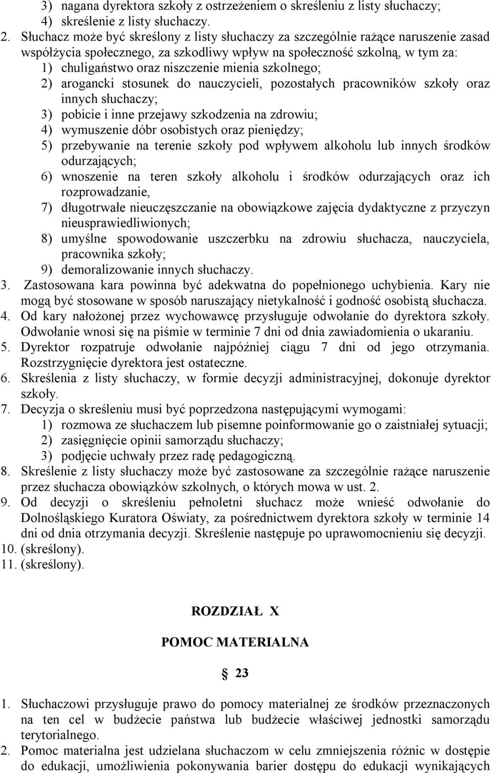 mienia szkolnego; 2) arogancki stosunek do nauczycieli, pozostałych pracowników szkoły oraz innych słuchaczy; 3) pobicie i inne przejawy szkodzenia na zdrowiu; 4) wymuszenie dóbr osobistych oraz