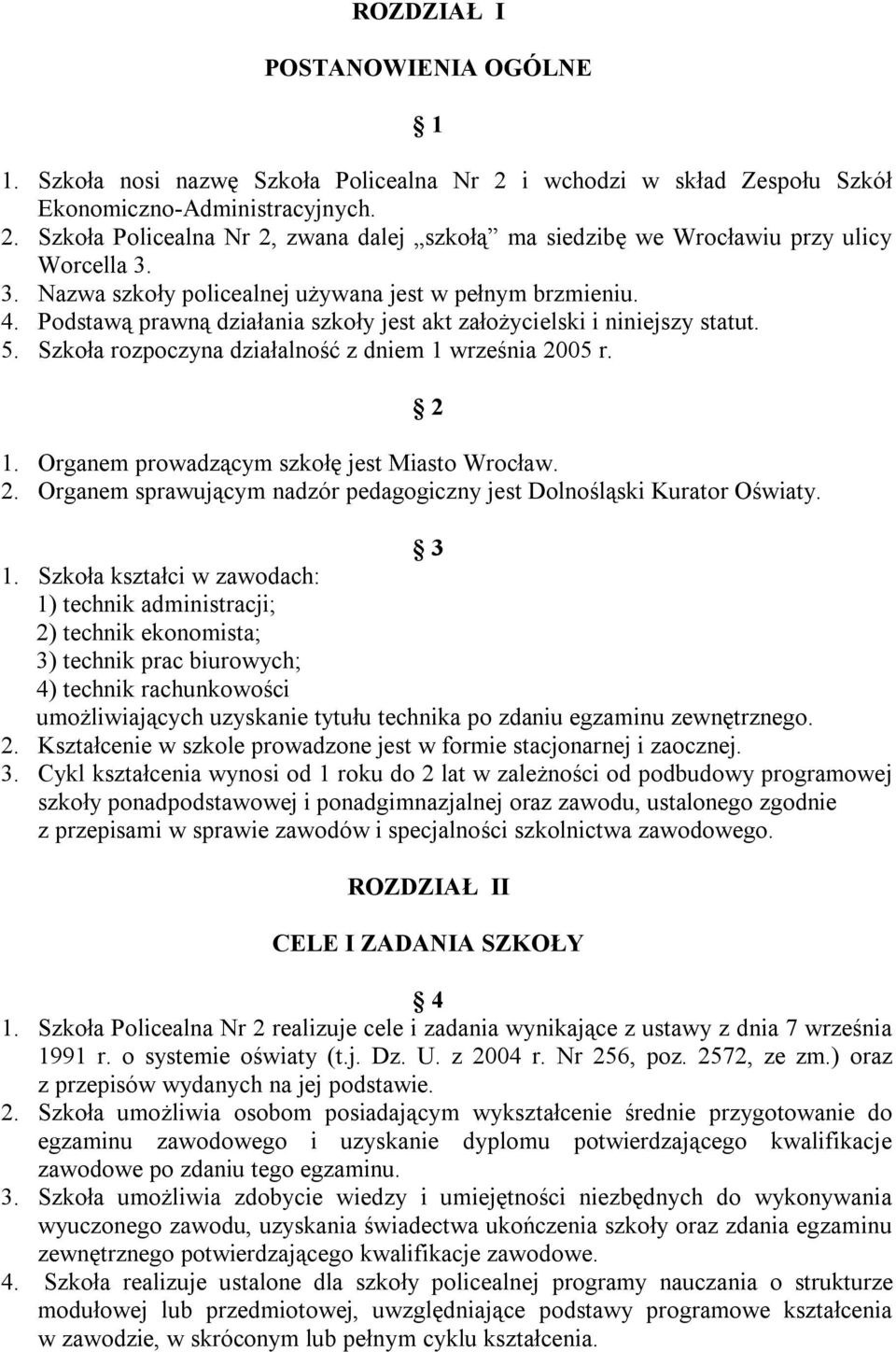 1. Organem prowadzącym szkołę jest Miasto Wrocław. 2. Organem sprawującym nadzór pedagogiczny jest Dolnośląski Kurator Oświaty. 2 3 1.