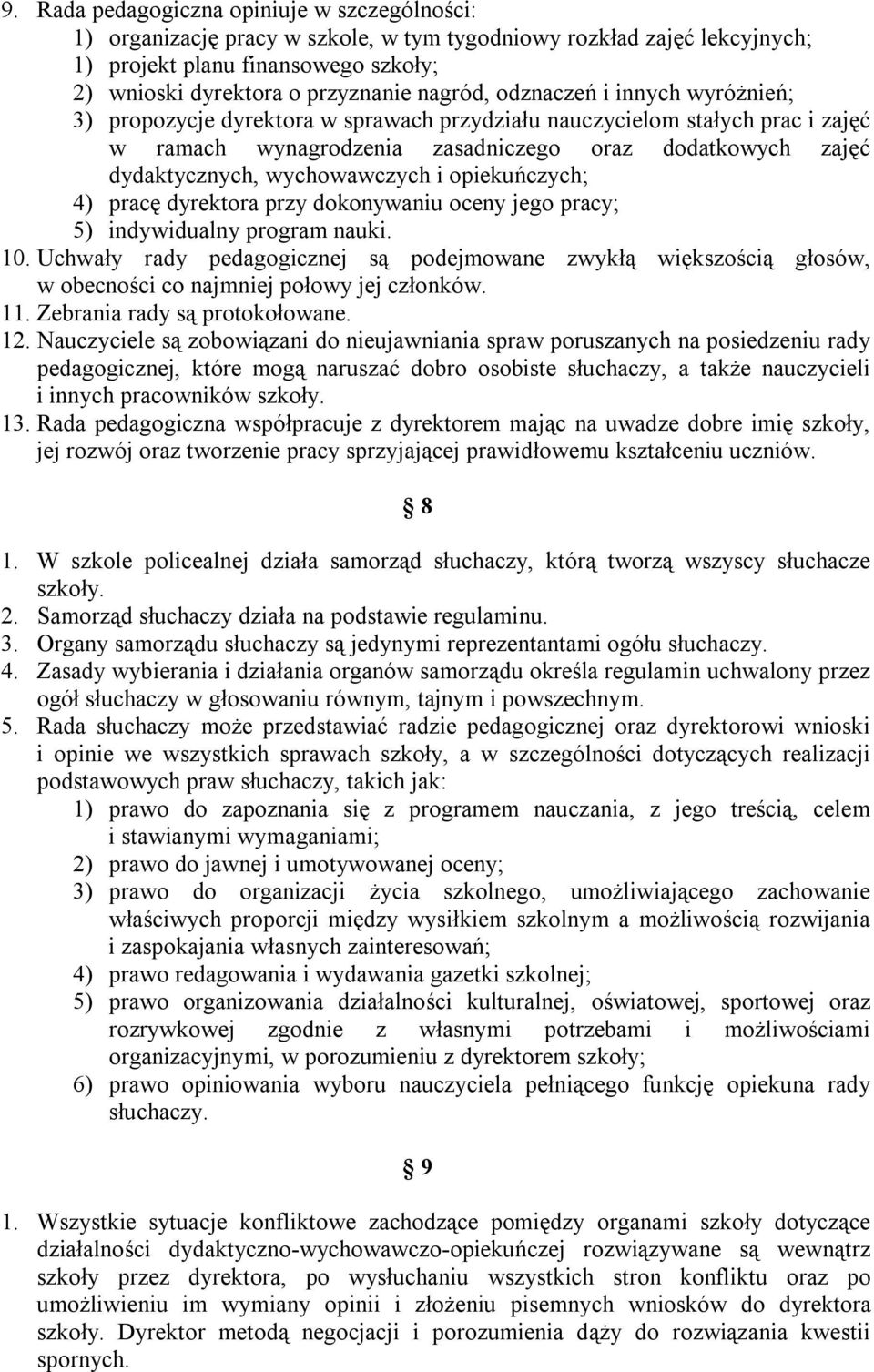 opiekuńczych; 4) pracę dyrektora przy dokonywaniu oceny jego pracy; 5) indywidualny program nauki. 10.