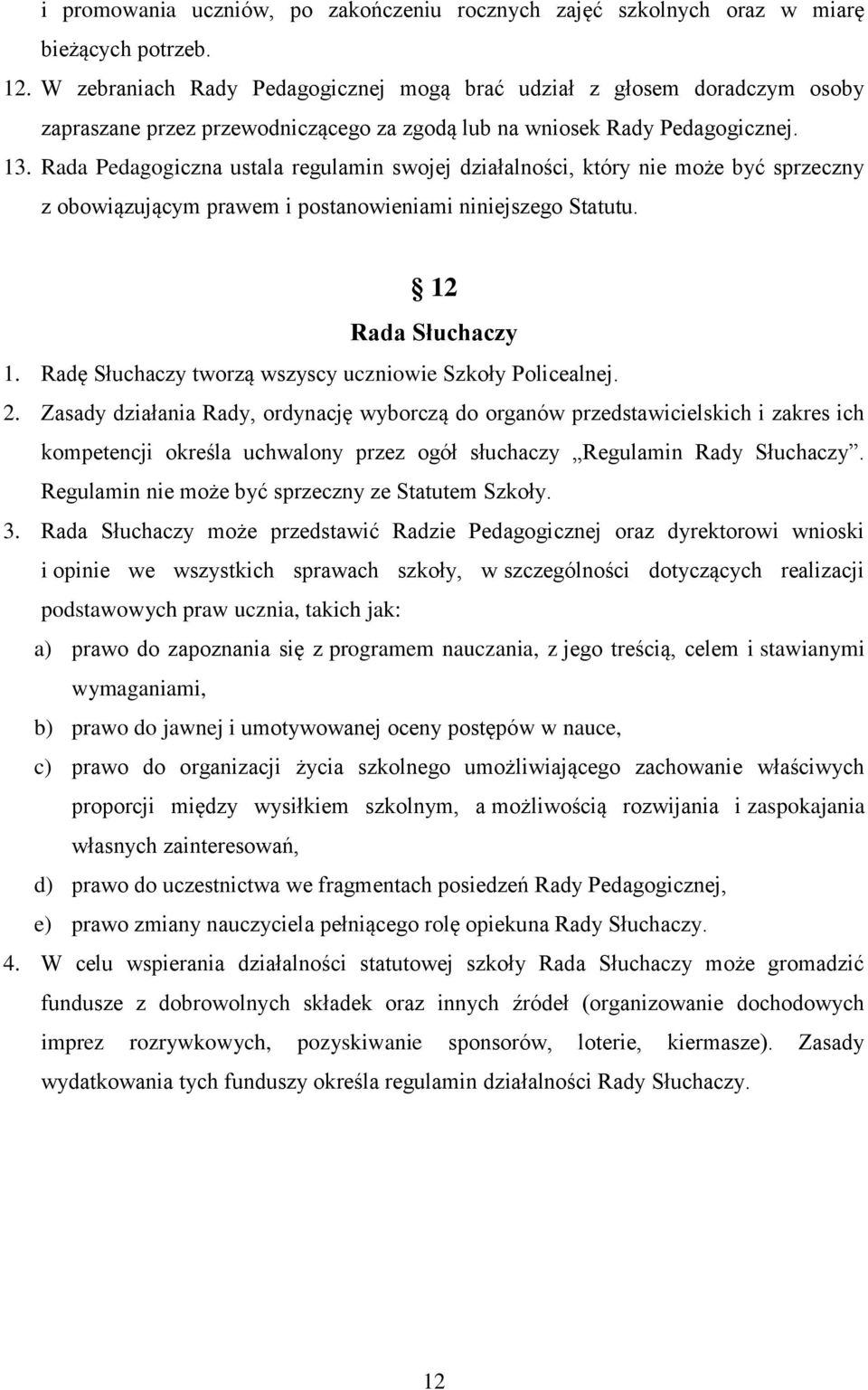 Rada Pedagogiczna ustala regulamin swojej działalności, który nie może być sprzeczny z obowiązującym prawem i postanowieniami niniejszego Statutu. 12 Rada Słuchaczy 1.