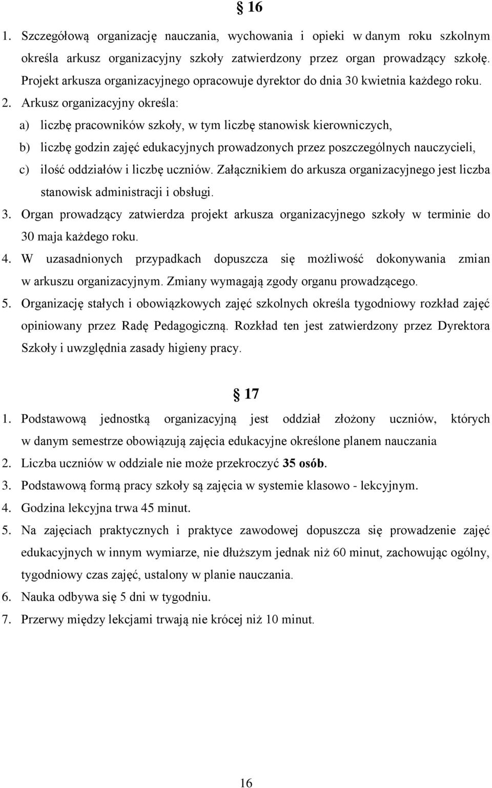 Arkusz organizacyjny określa: a) liczbę pracowników szkoły, w tym liczbę stanowisk kierowniczych, b) liczbę godzin zajęć edukacyjnych prowadzonych przez poszczególnych nauczycieli, c) ilość oddziałów