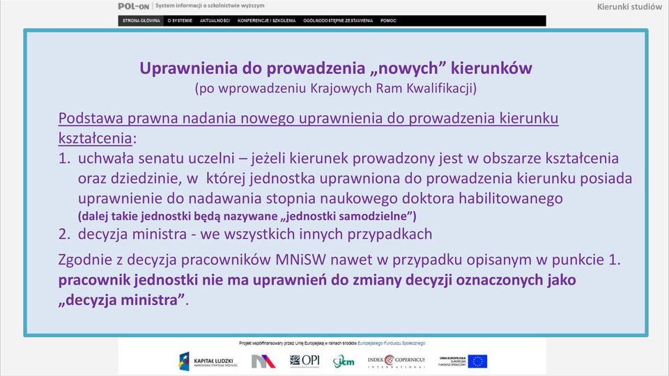 uprawnienie do nadawania stopnia naukowego doktora habilitowanego (dalej takie jednostki będą nazywane jednostki samodzielne ) 2.