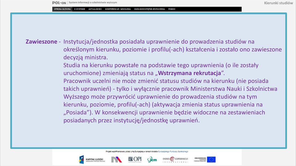 Pracownik uczelni nie może zmienić statusu studiów na kierunku (nie posiada takich uprawnień) - tylko i wyłącznie pracownik Ministerstwa Nauki i Szkolnictwa Wyższego może przywrócić