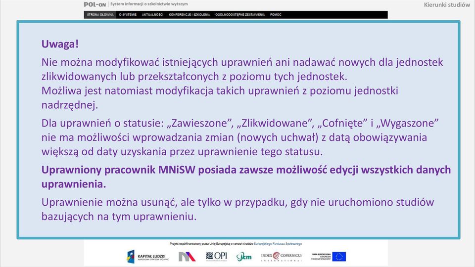 Dla uprawnień o statusie: Zawieszone, Zlikwidowane, Cofnięte i Wygaszone nie ma możliwości wprowadzania zmian (nowych uchwał) z datą obowiązywania większą od