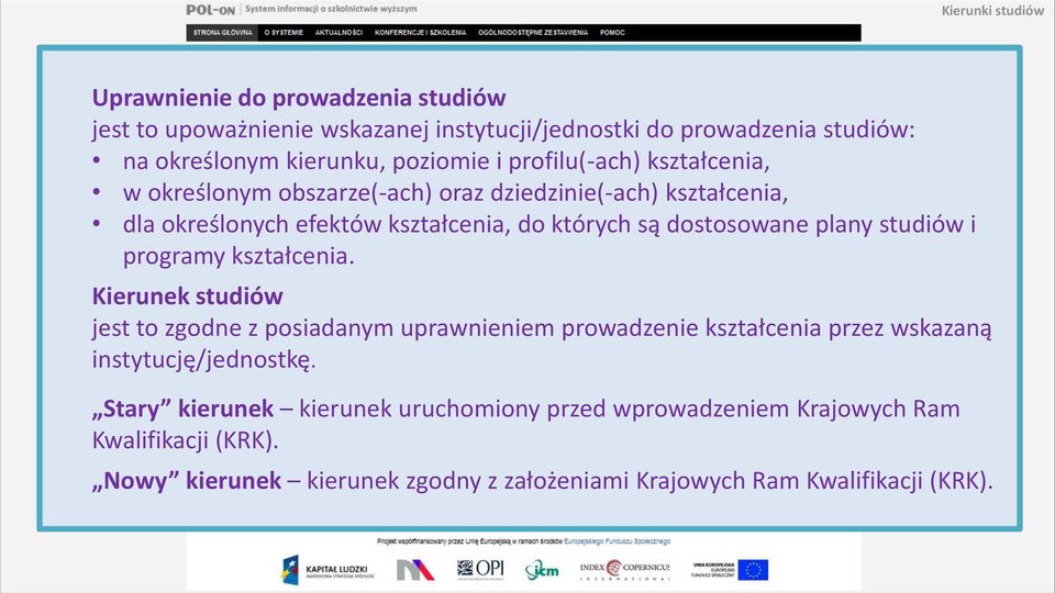 plany studiów i programy kształcenia. Kierunek studiów jest to zgodne z posiadanym uprawnieniem prowadzenie kształcenia przez wskazaną instytucję/jednostkę.