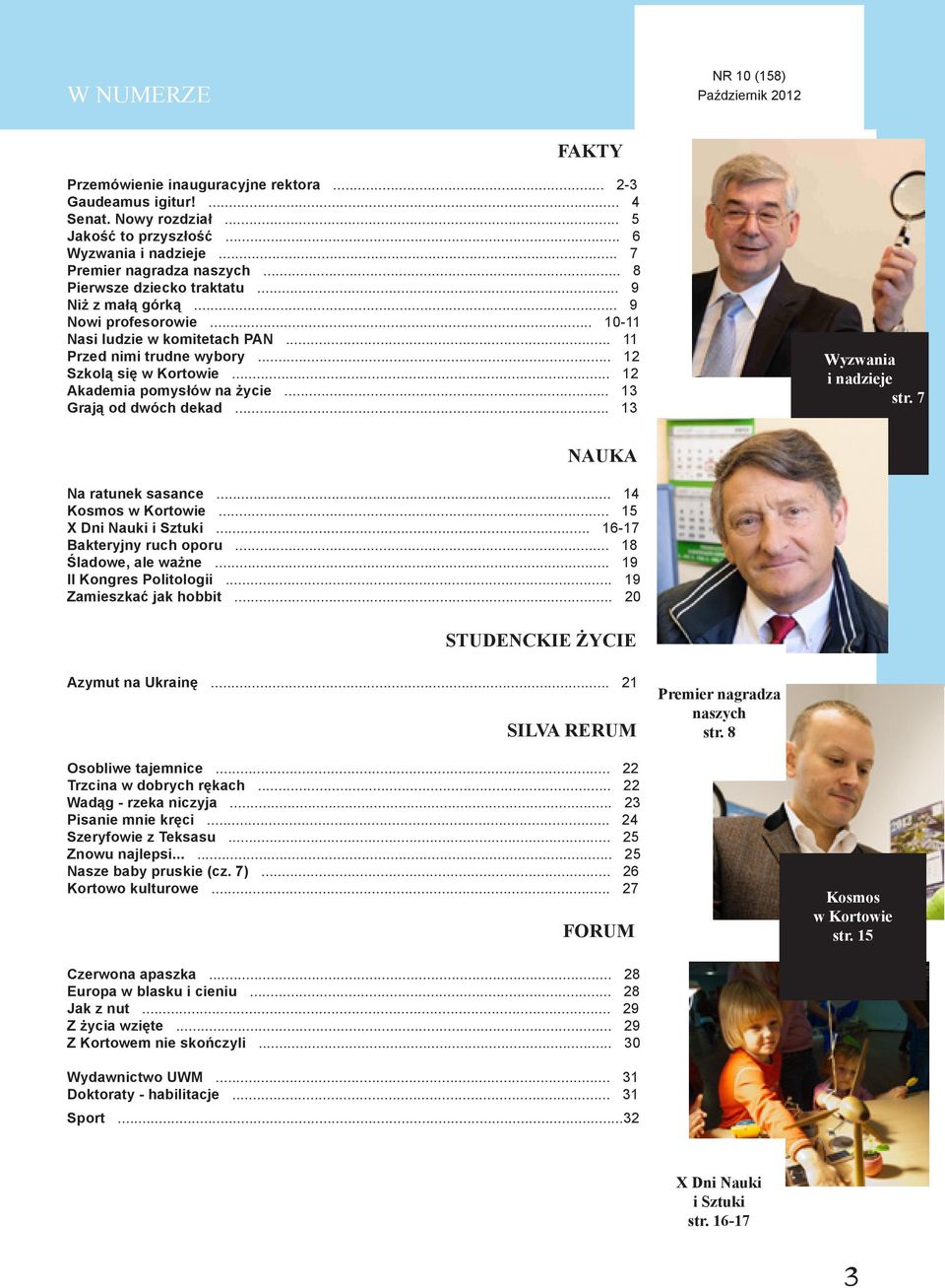 .. 12 Szkolą się w Kortowie... 12 Akademia pomysłów na życie... 13 Grają od dwóch dekad... 13 Wyzwania i nadzieje str. 7 Nauka Na ratunek sasance... 14 Kosmos w Kortowie... 15 X Dni Nauki i Sztuki.