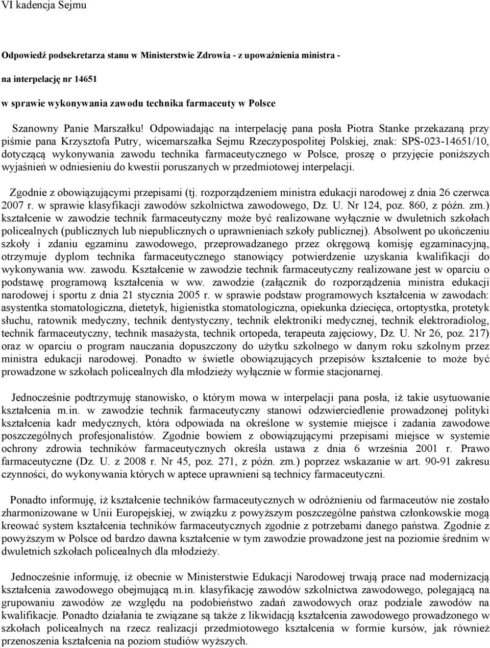 Odpowiadając na interpelację pana posła Piotra Stanke przekazaną przy piśmie pana Krzysztofa Putry, wicemarszałka Sejmu Rzeczypospolitej Polskiej, znak: SPS-023-14651/10, dotyczącą wykonywania zawodu