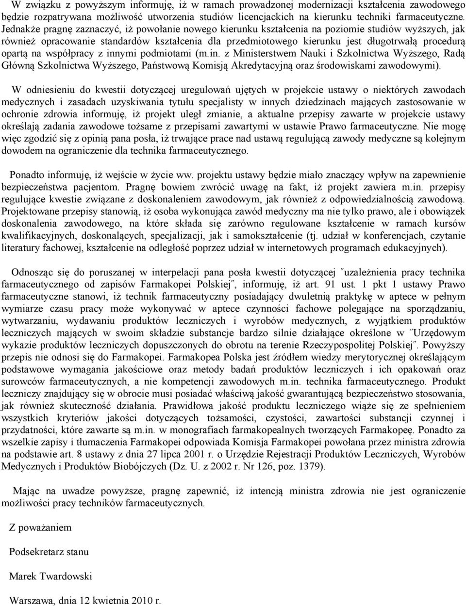 opartą na współpracy z innymi podmiotami (m.in. z Ministerstwem Nauki i Szkolnictwa Wyższego, Radą Główną Szkolnictwa Wyższego, Państwową Komisją Akredytacyjną oraz środowiskami zawodowymi).