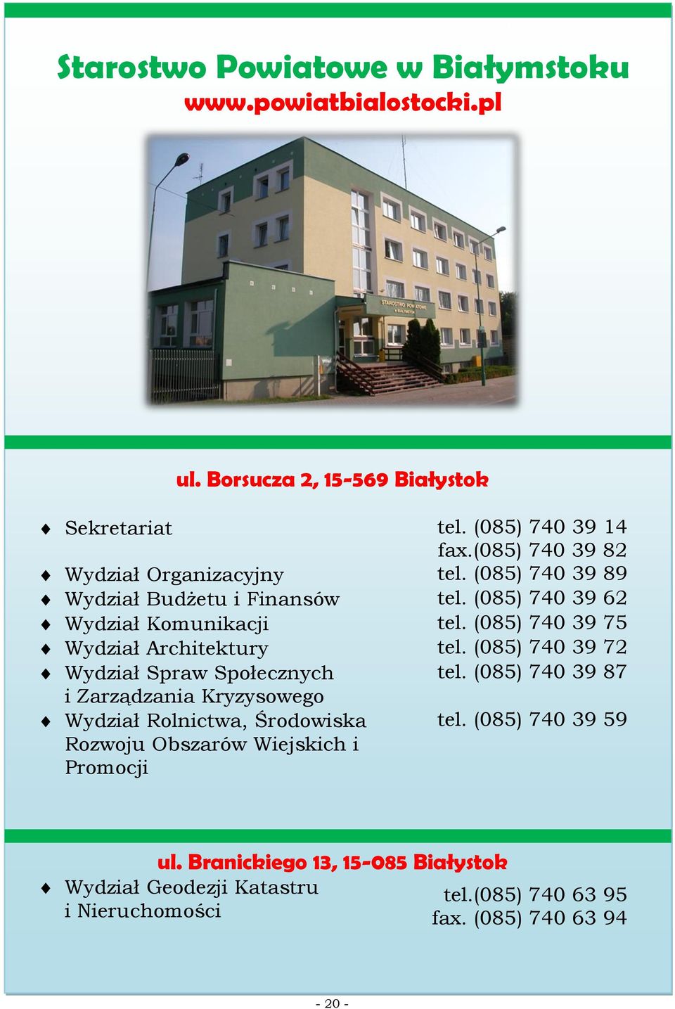 (085) 740 39 75 Wydział Architektury tel. (085) 740 39 72 Wydział Spraw Społecznych tel.