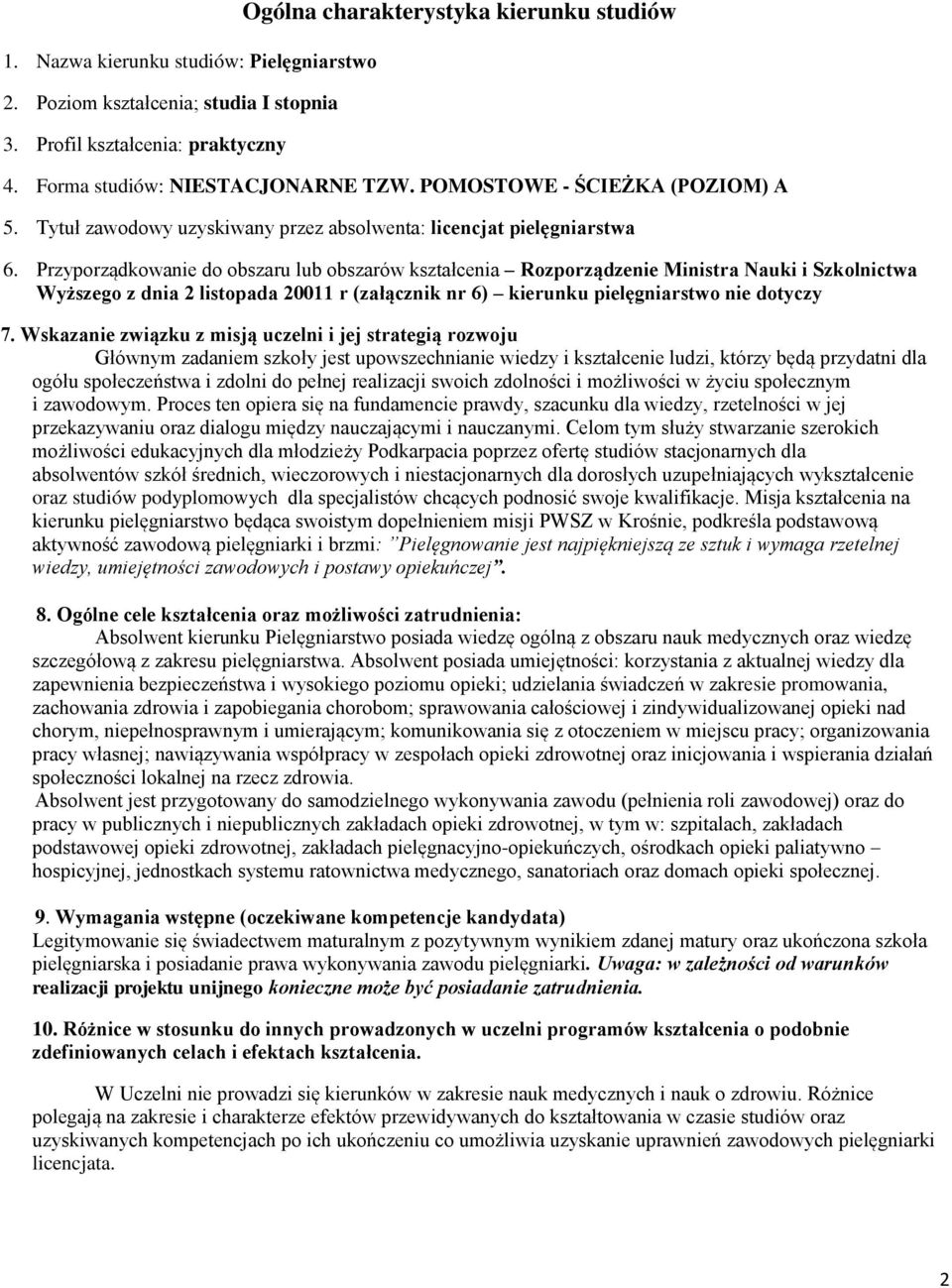 Przyporządkowanie do obszaru lub obszarów kształcenia Rozporządzenie Ministra Nauki i Szkolnictwa Wyższego z dnia 2 listopada 200 r (załącznik nr 6) kierunku pielęgniarstwo nie dotyczy 7.