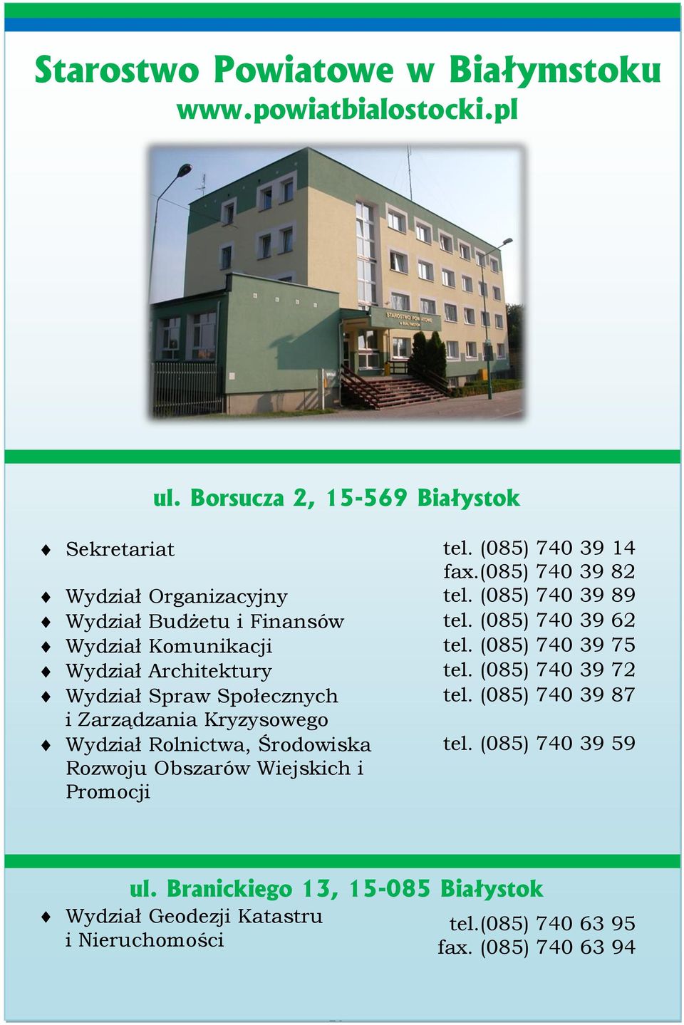 (085) 740 39 75 Wydział Architektury tel. (085) 740 39 72 Wydział Spraw Społecznych tel.