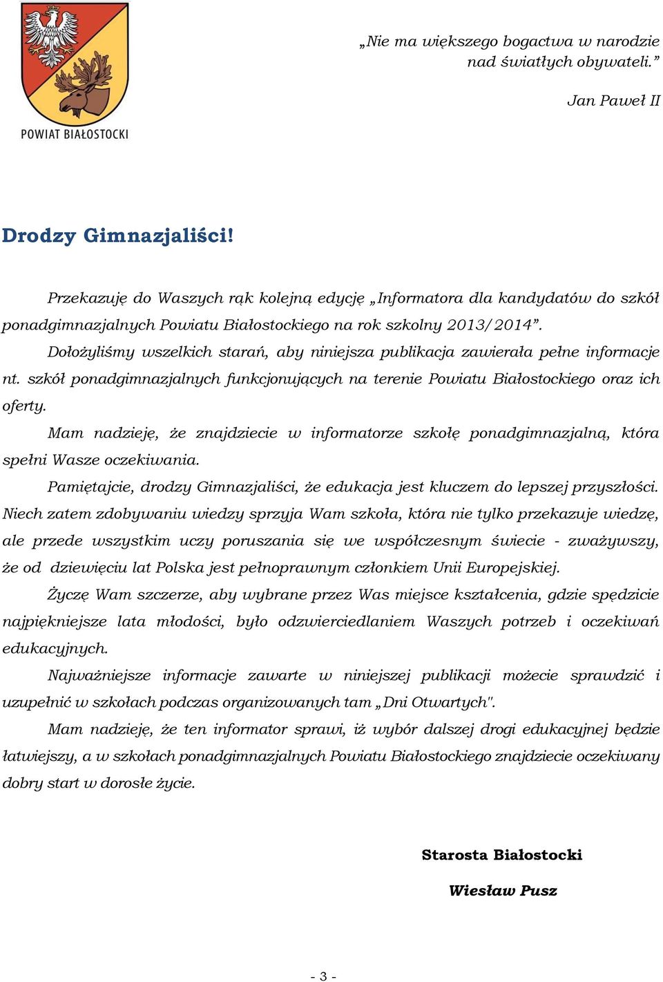 Dołożyliśmy wszelkich starań, aby niniejsza publikacja zawierała pełne informacje nt. szkół ponadgimnazjalnych funkcjonujących na terenie Powiatu Białostockiego oraz ich oferty.