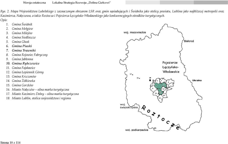 Roztocza i Pojezierza Łęczyńsko-Włodawskiego jako konkurencyjnych ośrodków turystycznych. Opis: 1. Gmina Świdnik 2. Gmina Mełgiew 3. Gmina Milejów 4. Gmina Siedliszcze 5. Gmina Głusk 6.