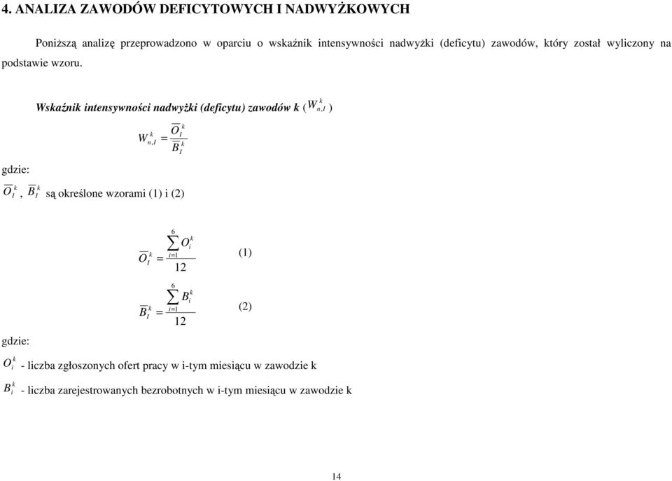 k Wskaźnik intensywności nadwyŝki (deficytu) zawodów k ( W n, I ) gdzie: k O W n, I = B k I k I k O I, k B I są określone wzorami (1)