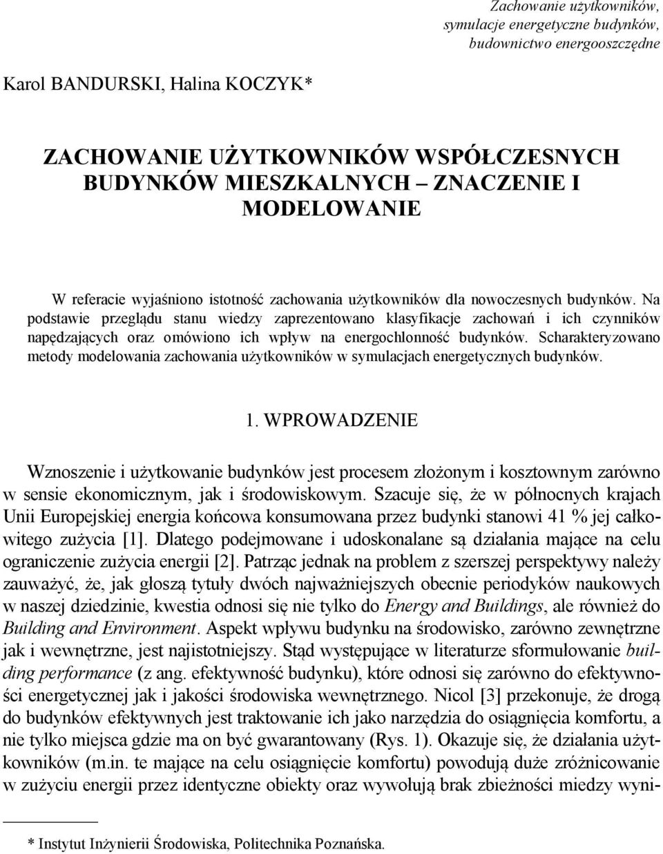 Na podstawie przeglądu stanu wiedzy zaprezentowano klasyfikacje zachowań i ich czynników napędzających oraz omówiono ich wpływ na energochlonność budynków.