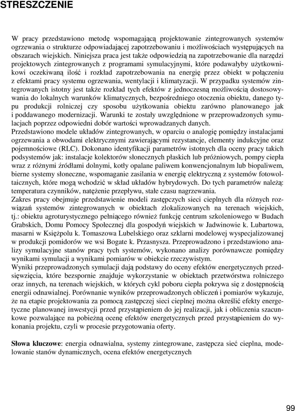 Niniejsza praca jest takŝe odpowiedzią na zapotrzebowanie dla narzędzi projektowych zintegrowanych z programami symulacyjnymi, które podawałyby uŝytkownikowi oczekiwaną ilość i rozkład