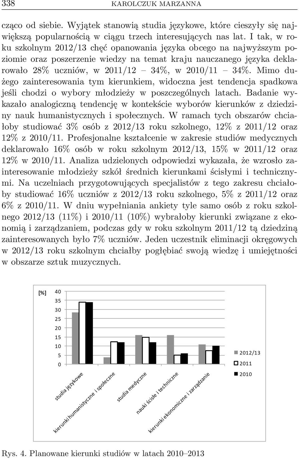 Mimodużego zainteresowania tym kierunkiem, widoczna jest tendencja spadkowa jeśli chodzi o wybory młodzieży w poszczególnych latach.