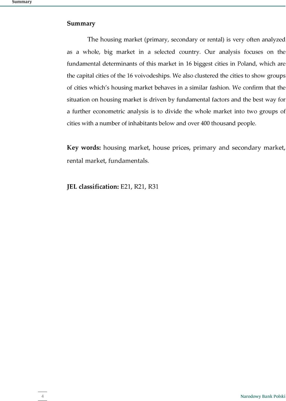 We also clustered the cities to show groups of cities which s housing market behaves in a similar fashion.