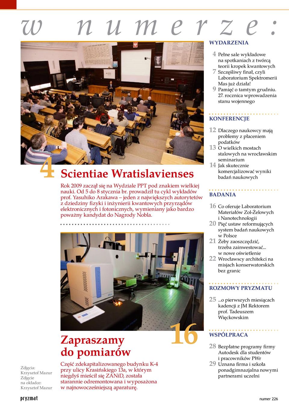 Yasuhiko Arakawa jeden z największych autorytetów z dziedziny fizyki i inżynierii kwantowych przyrządów elektronicznych i fotonicznych, wymieniany jako bardzo poważny kandydat do Nagrody Nobla.