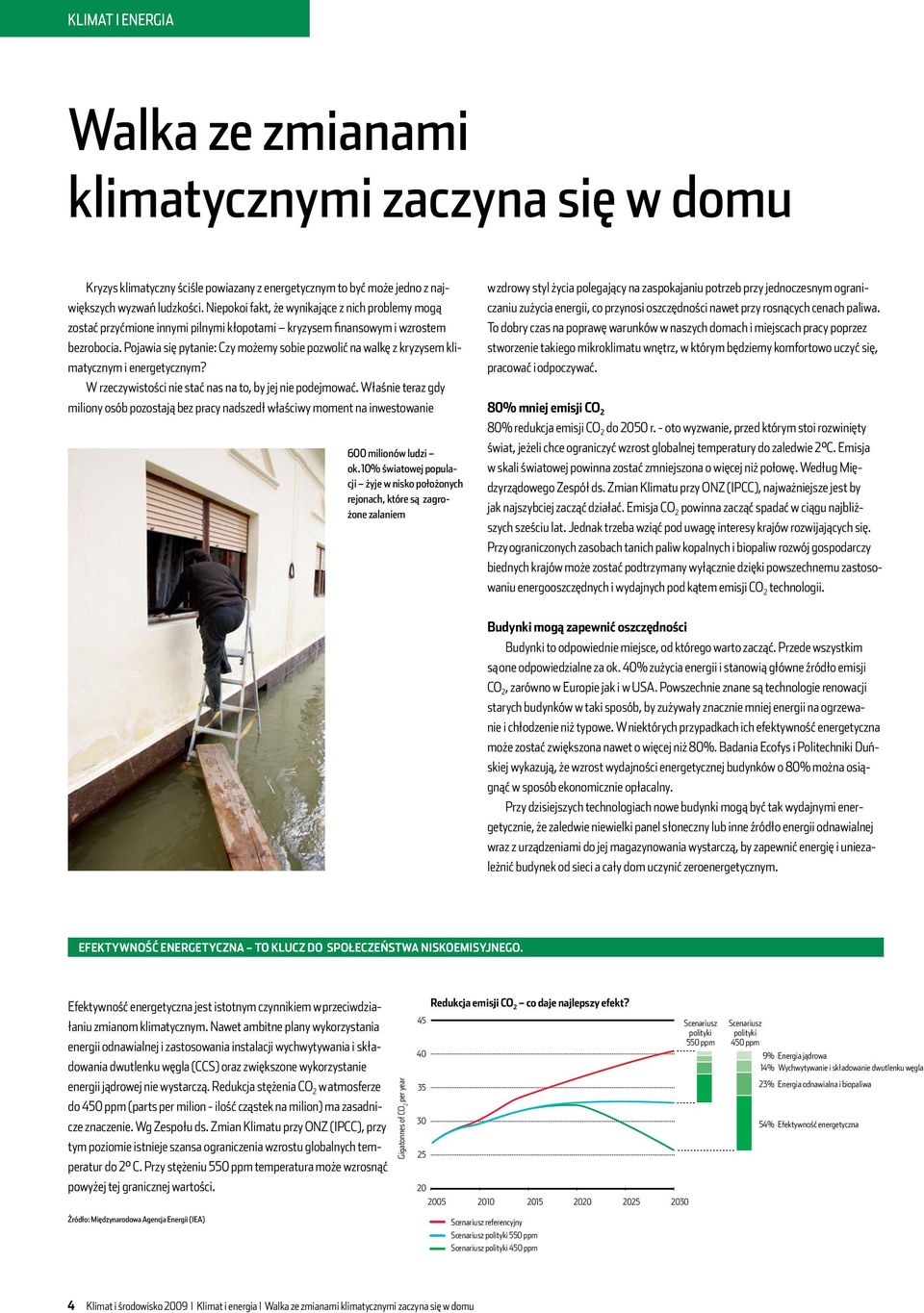 Pojawia się pytanie: Czy możemy sobie pozwolić na walkę z kryzysem klimatycznym i energetycznym? W rzeczywistości nie stać nas na to, by jej nie podejmować.