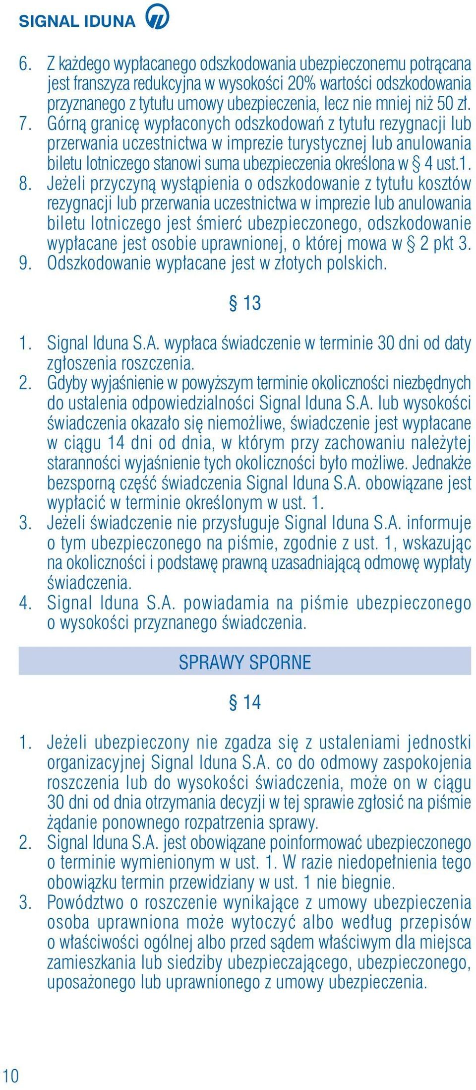 Je eli przyczynà wystàpienia o odszkodowanie z tytu u kosztów rezygnacji lub przerwania uczestnictwa w imprezie lub anulowania biletu lotniczego jest Êmierç ubezpieczonego, odszkodowanie wyp acane
