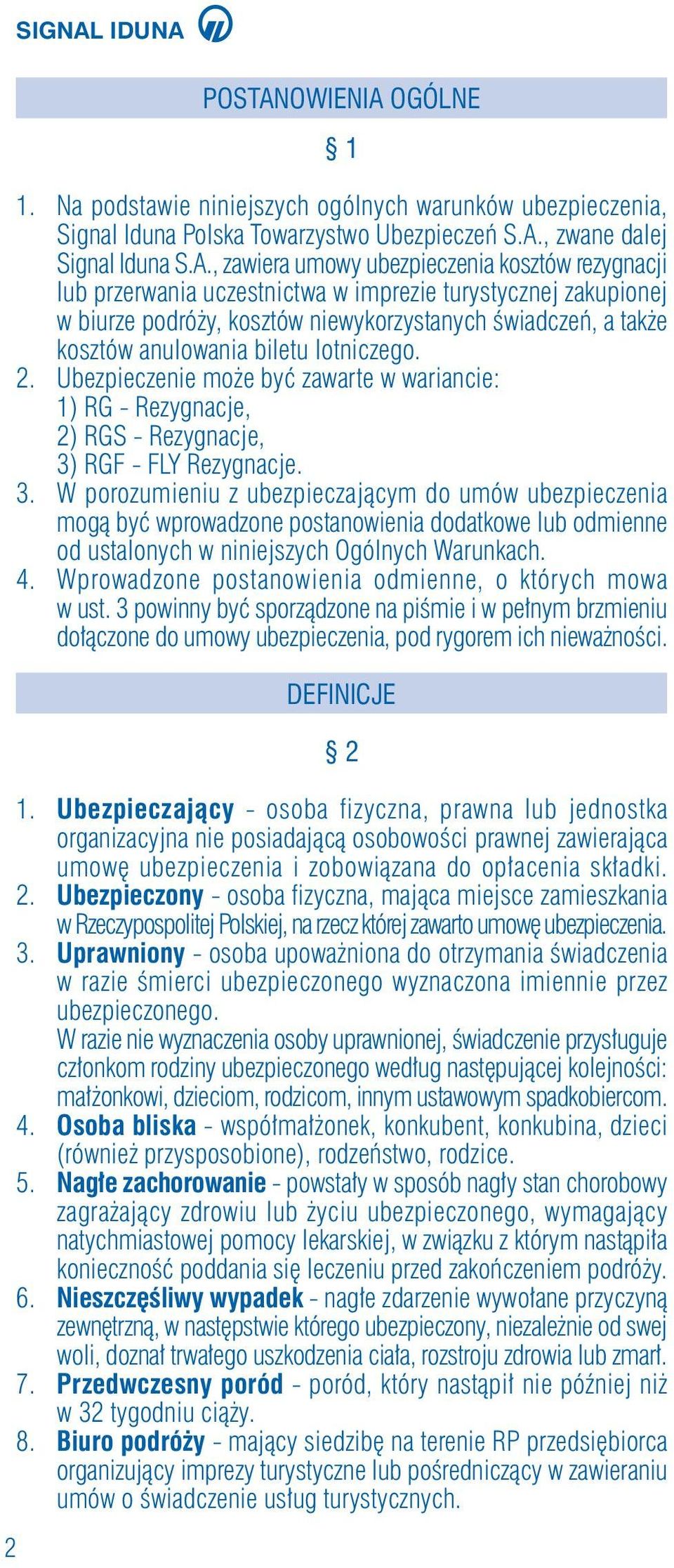 OGÓLNE 1 1. Na podstawie niniejszych ogólnych warunków ubezpieczenia, Signal Iduna Polska Towarzystwo Ubezpieczeƒ S.A.