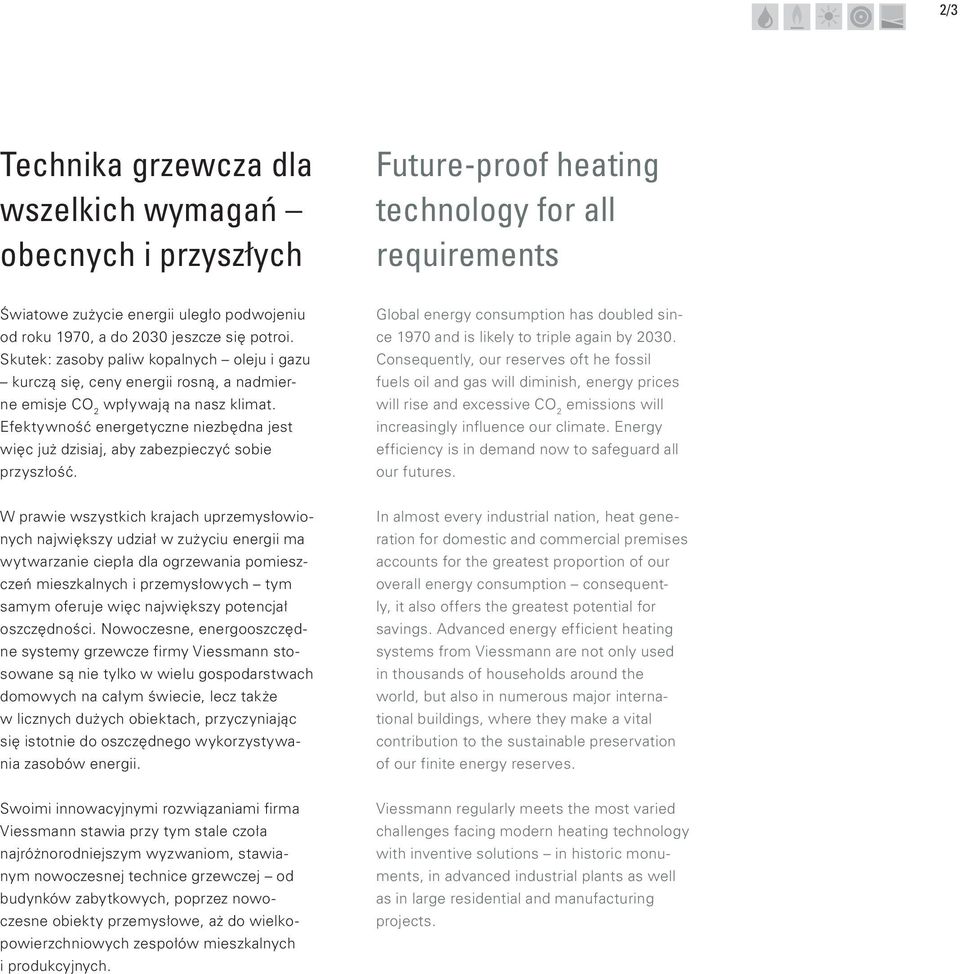 Efektywność energetyczne niezbędna jest więc już dzisiaj, aby zabezpieczyć sobie przyszłość. Global energy consumption has doubled since 1970 and is likely to triple again by 2030.