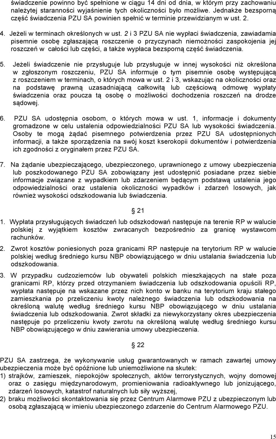 2 i 3 PZU SA nie wypłaci świadczenia, zawiadamia pisemnie osobę zgłaszającą roszczenie o przyczynach niemożności zaspokojenia jej roszczeń w całości lub części, a także wypłaca bezsporną część