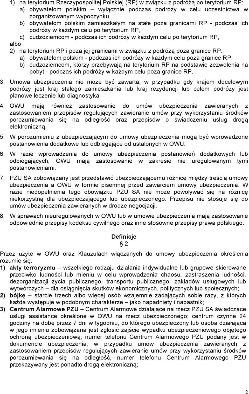 poza jej granicami w związku z podróżą poza granice RP: a) obywatelom polskim - podczas ich podróży w każdym celu poza granice RP, b) cudzoziemcom, którzy przebywają na terytorium RP na podstawie