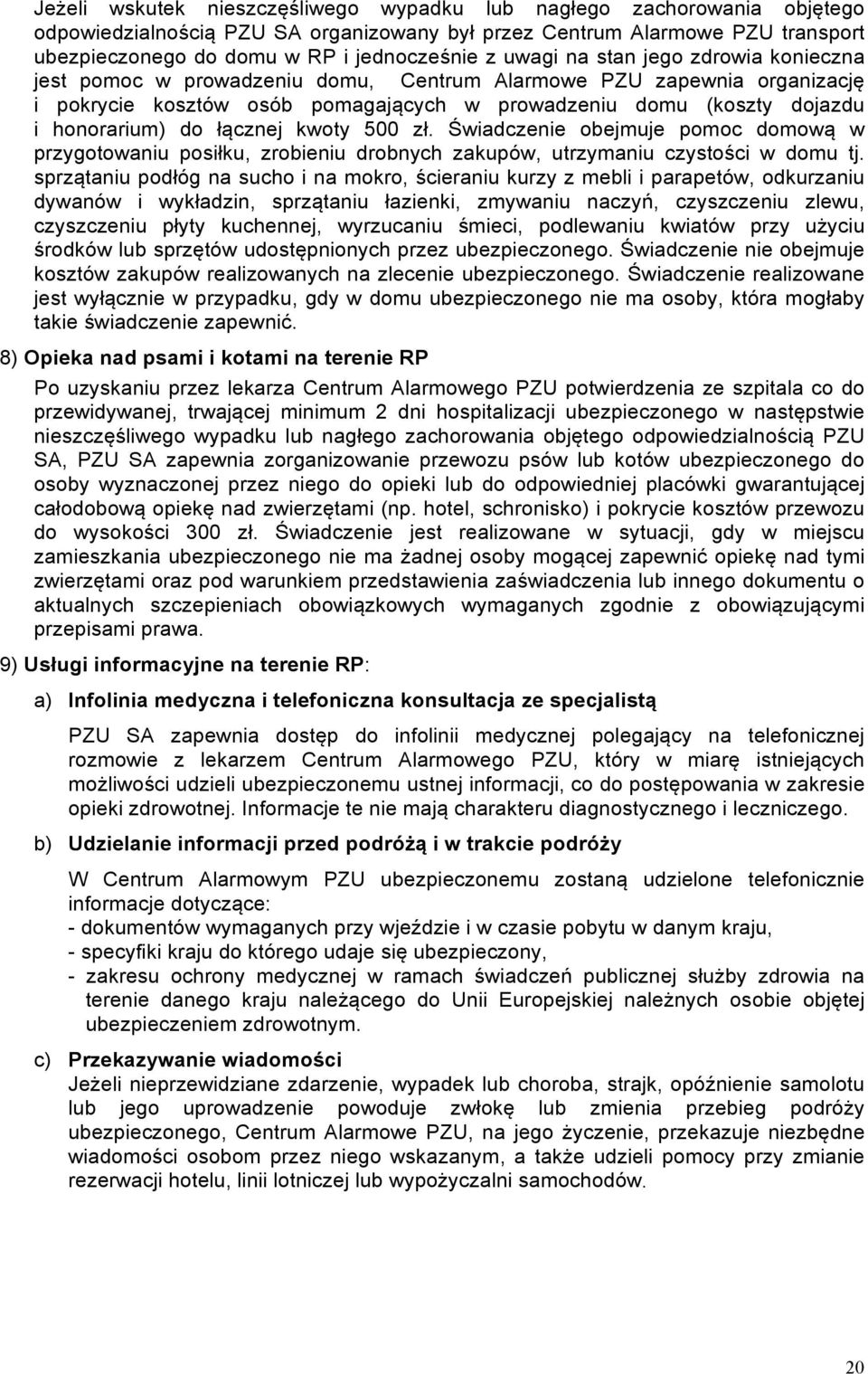 łącznej kwoty 500 zł. Świadczenie obejmuje pomoc domową w przygotowaniu posiłku, zrobieniu drobnych zakupów, utrzymaniu czystości w domu tj.