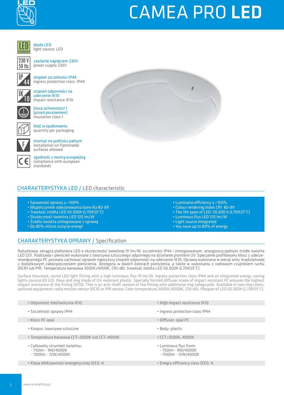 compliance with european standards CHARAKTERYSTYKA LED / LED characteristic Sprawność oprawy η =100% Współczynnik odwzorowania barw Ra 80-89 Trwałość źródła LED 50.