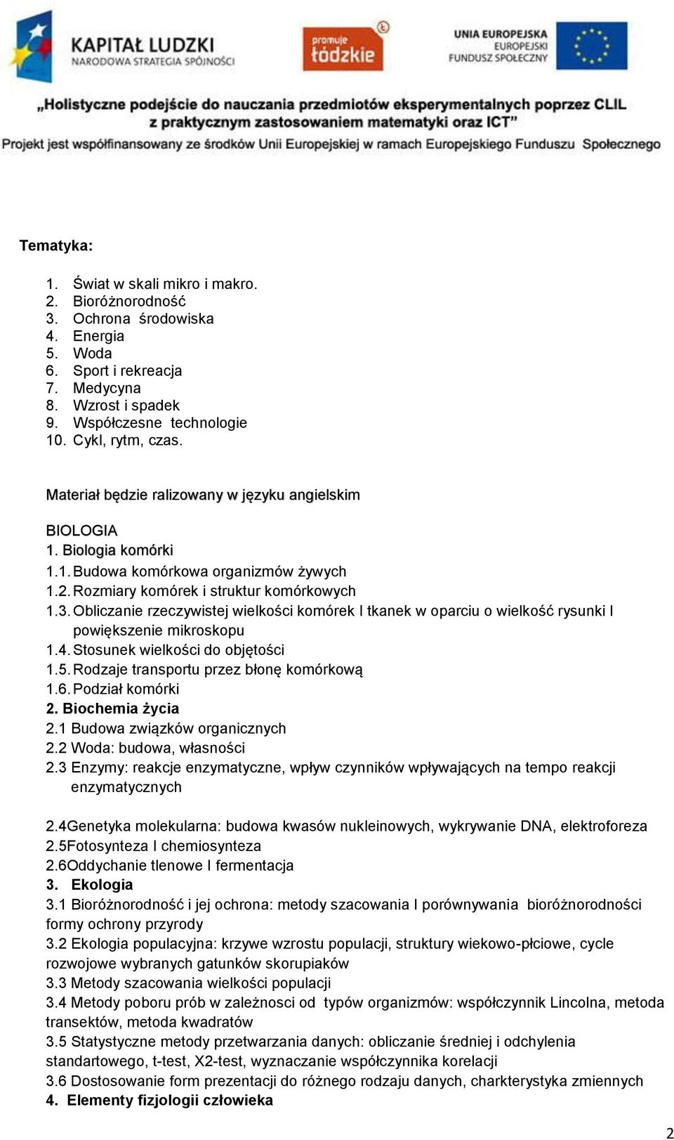 Obliczanie rzeczywistej wielkości komórek I tkanek w oparciu o wielkość rysunki I powiększenie mikroskopu 1.4. Stosunek wielkości do objętości 1.5. Rodzaje transportu przez błonę komórkową 1.6.