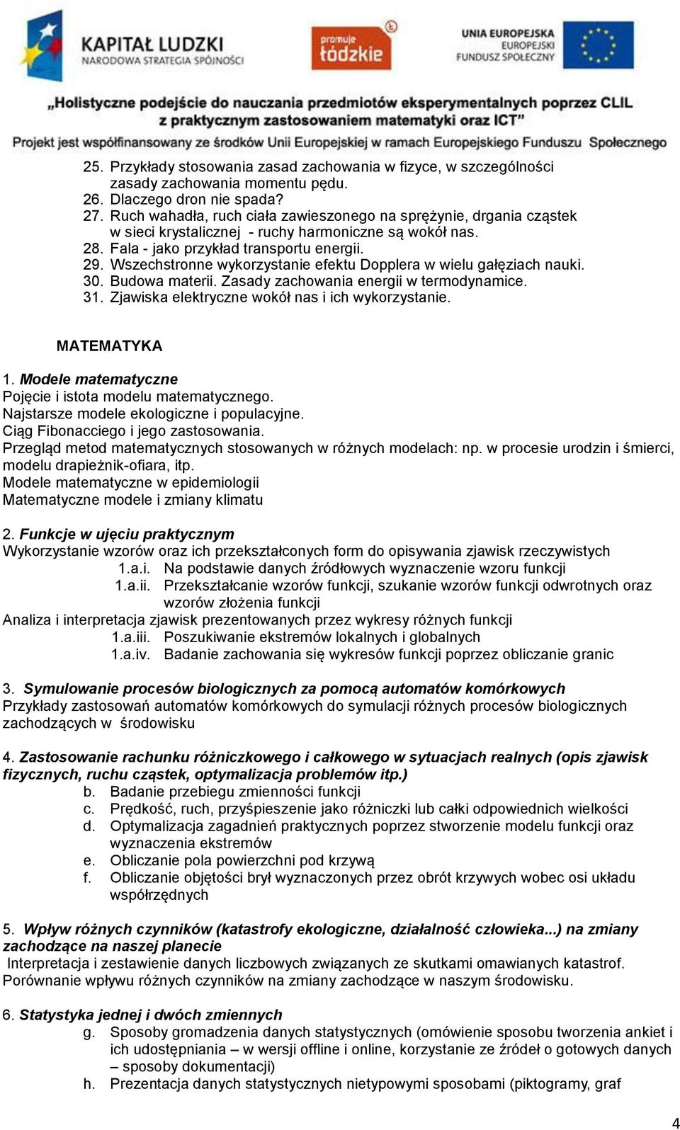 Wszechstronne wykorzystanie efektu Dopplera w wielu gałęziach nauki. 30. Budowa materii. Zasady zachowania energii w termodynamice. 31. Zjawiska elektryczne wokół nas i ich wykorzystanie.