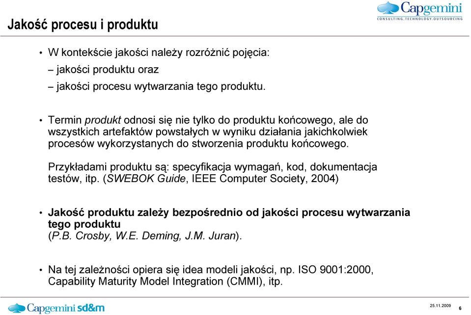 produktu końcowego. Przykładami produktu są: specyfikacja wymagań, kod, dokumentacja testów, itp.