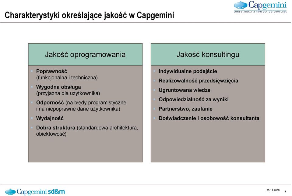 uŝytkownika) Wydajność Dobra struktura (standardowa architektura, obiektowość) Indywidualne podejście Realizowalność