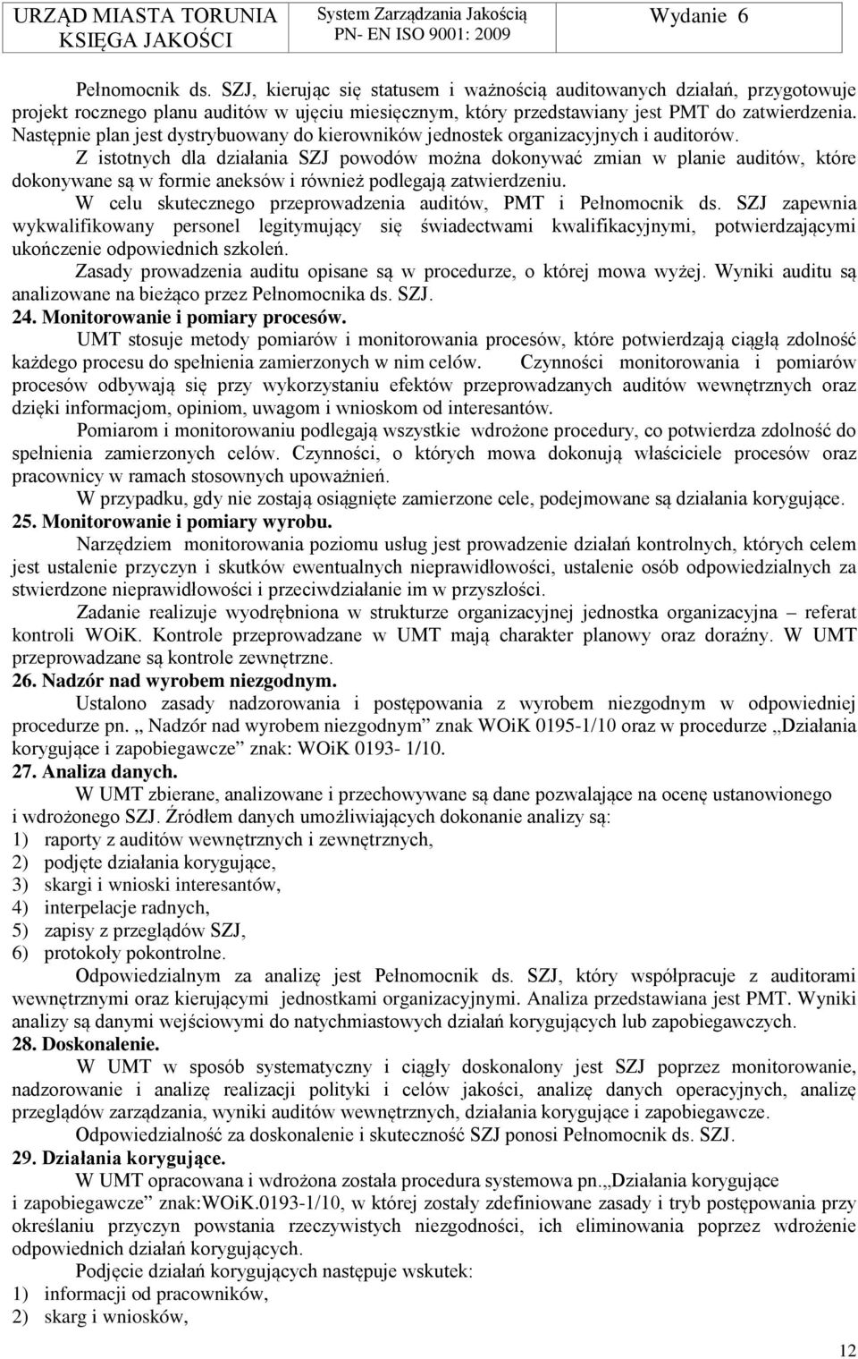 Z istotnych dla działania SZJ powodów można dokonywać zmian w planie auditów, które dokonywane są w formie aneksów i również podlegają zatwierdzeniu.