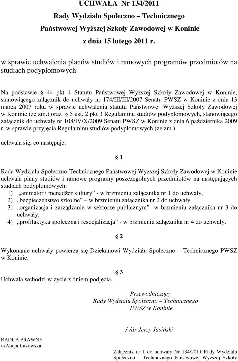 uchwały nr 174/III/III/2007 Senatu PWSZ w Koninie z dnia 13 marca 2007 roku w sprawie uchwalenia statutu Państwowej Wyższej Szkoły Zawodowej w Koninie (ze zm.) oraz 5 ust.