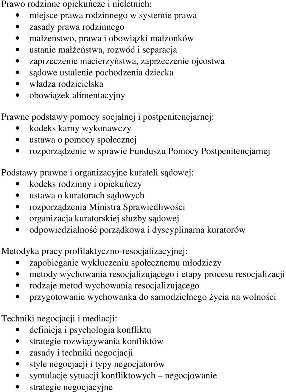 ustawa o pomocy społecznej rozporządzenie w sprawie Funduszu Pomocy Postpenitencjarnej Podstawy prawne i organizacyjne kurateli sądowej: kodeks rodzinny i opiekuńczy ustawa o kuratorach sądowych