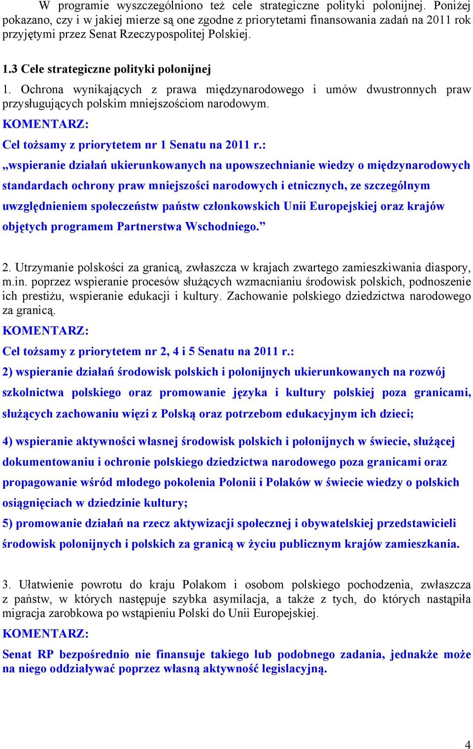 Ochrona wynikających z prawa międzynarodowego i umów dwustronnych praw przysługujących polskim mniejszościom narodowym. Cel tożsamy z priorytetem nr 1 Senatu na 2011 r.