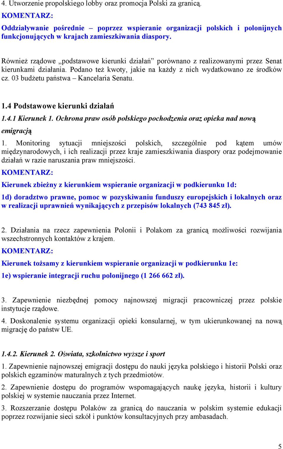 03 budżetu państwa Kancelaria Senatu. 1.4 Podstawowe kierunki działań 1.4.1 Kierunek 1. Ochrona praw osób polskiego pochodzenia oraz opieka nad nową emigracją 1.