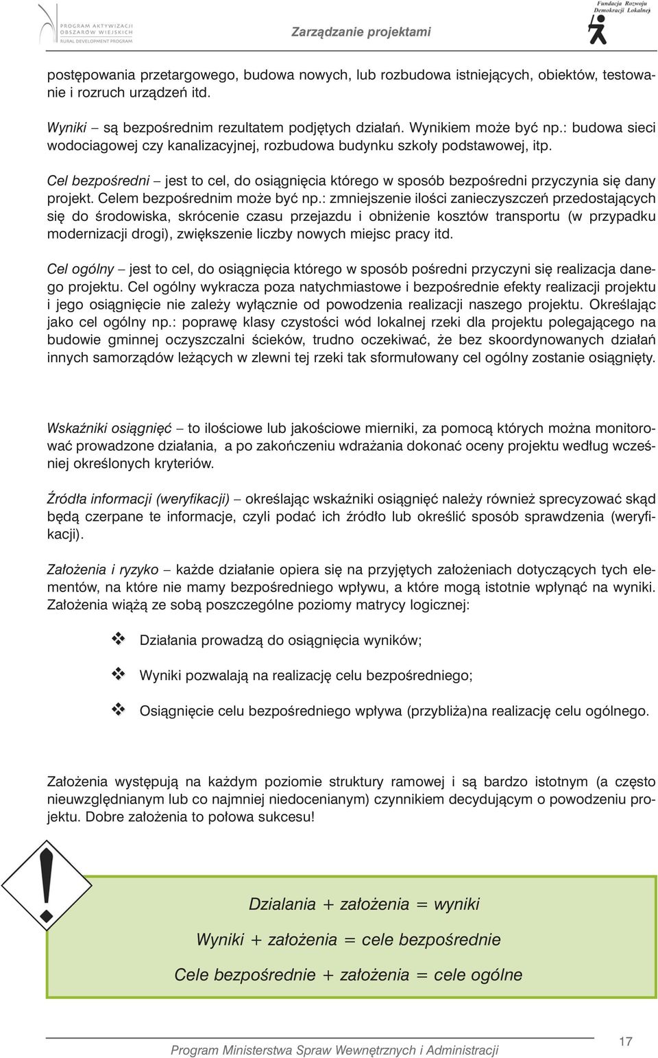 Cel bezpośredni jest to cel, do osiągnięcia którego w sposób bezpośredni przyczynia się dany projekt. Celem bezpośrednim może być np.