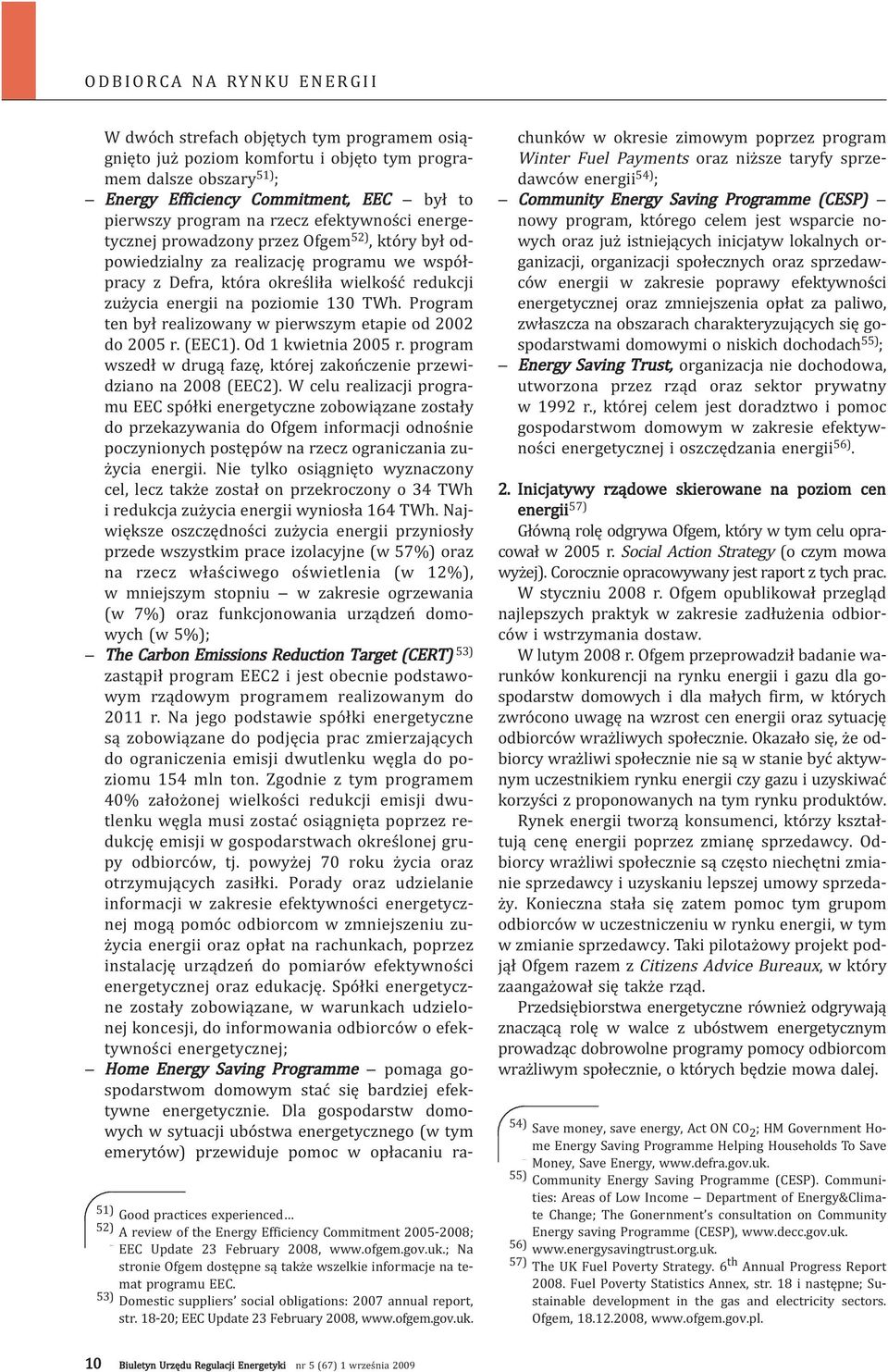 uk. W dwóch strefach objętych tym programem osiągnięto już poziom komfortu i objęto tym programem dalsze obszary 51) ; Energy Efficiency Commitment, EEC był to pierwszy program na rzecz efektywności