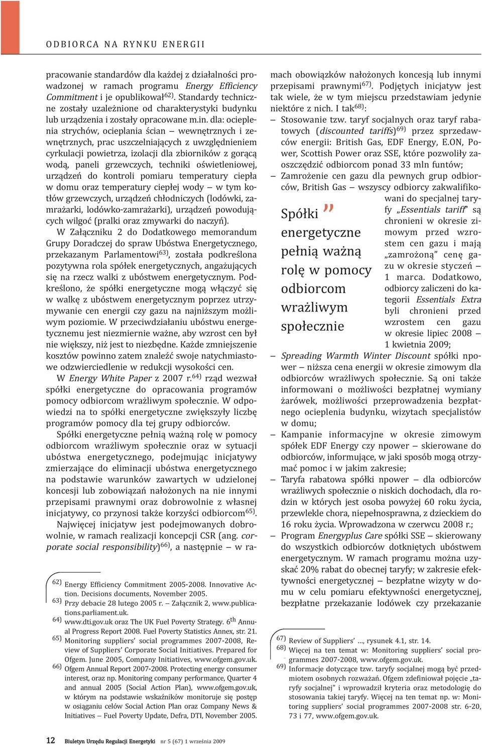 65) Monitoring suppliers social programmes 2007-2008, Review of Suppliers Corporate Social Initiatives. Prepared for Ofgem. June 2005, Company Initiatives, www.ofgem.gov.uk.