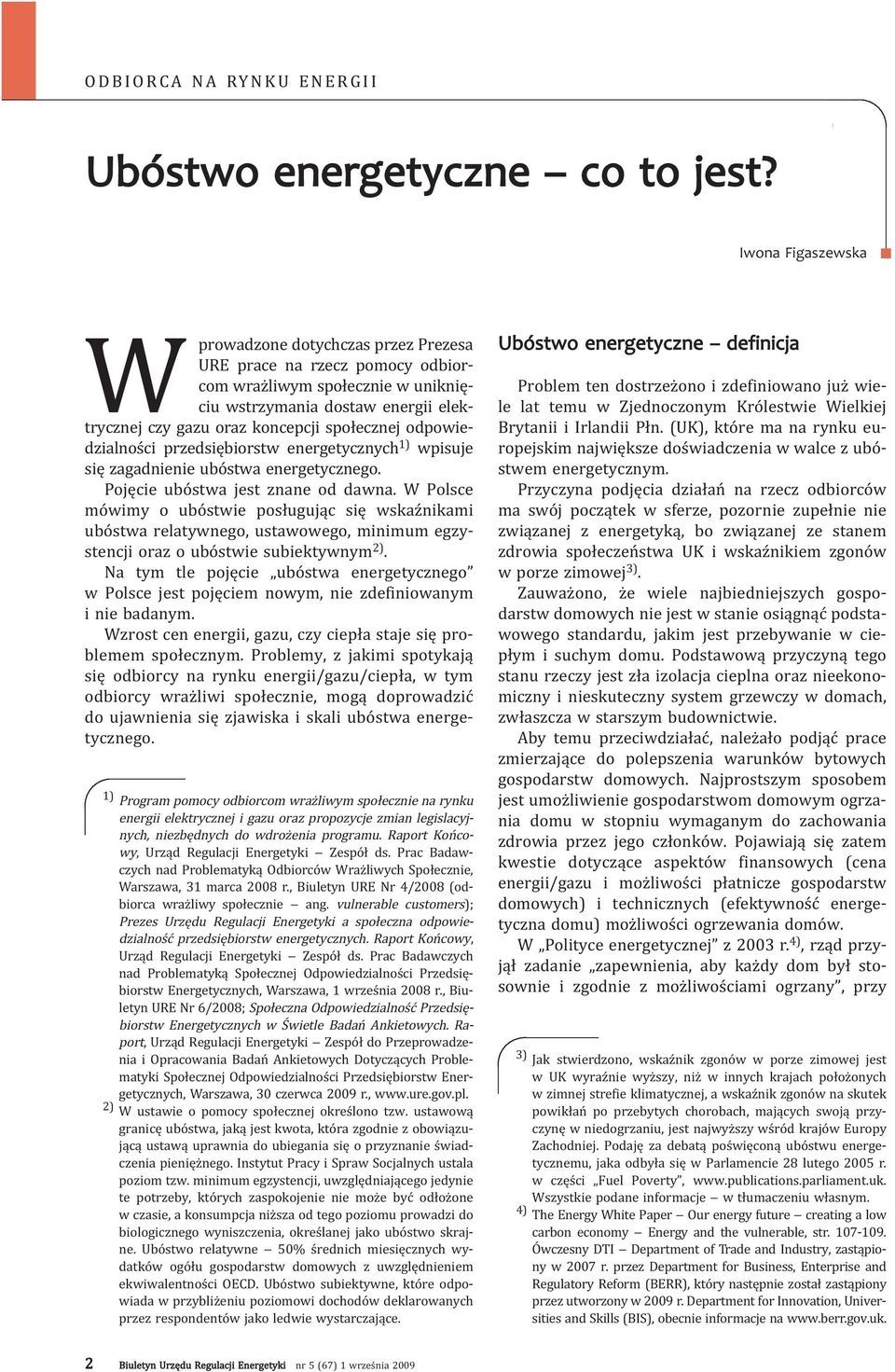 odpowiedzialności przedsiębiorstw energetycznych 1) wpisuje się zagadnienie ubóstwa energetycznego. Pojęcie ubóstwa jest znane od dawna.