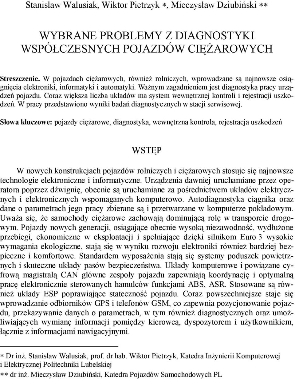 Coraz większa liczba układów ma system wewnętrznej kontroli i rejestracji uszkodzeń. W pracy przedstawiono wyniki badań diagnostycznych w stacji serwisowej.