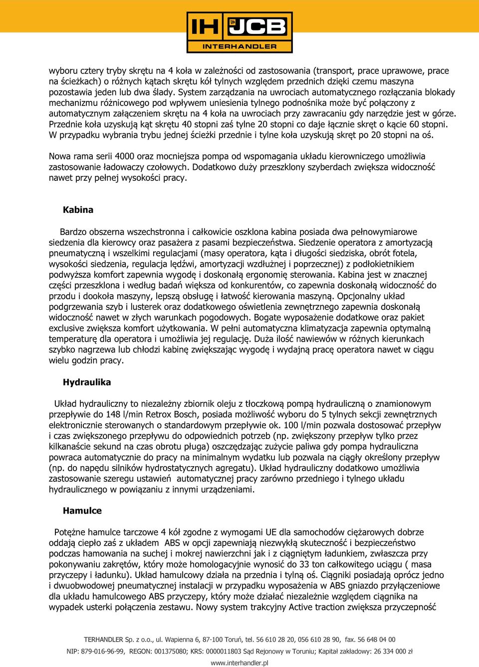 System zarządzania na uwrociach automatycznego rozłączania blokady mechanizmu różnicowego pod wpływem uniesienia tylnego podnośnika może być połączony z automatycznym załączeniem skrętu na 4 koła na