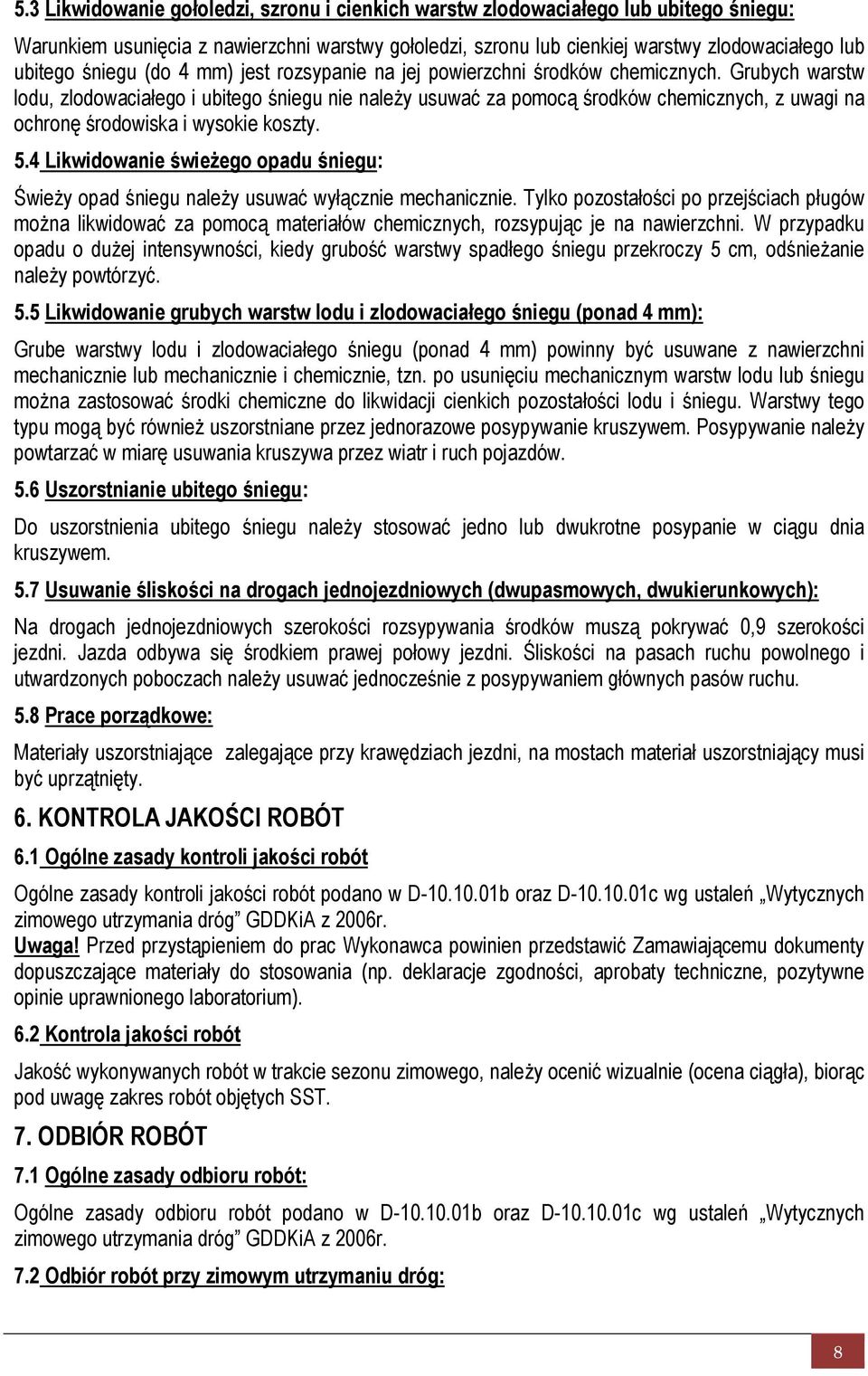 Grubych warstw lodu, zlodowaciałego i ubitego śniegu nie należy usuwać za pomocą środków chemicznych, z uwagi na ochronę środowiska i wysokie koszty. 5.