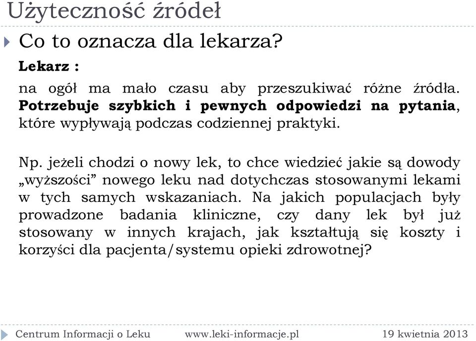 jeżeli chodzi o nowy lek, to chce wiedzieć jakie są dowody wyższości nowego leku nad dotychczas stosowanymi lekami w tych samych