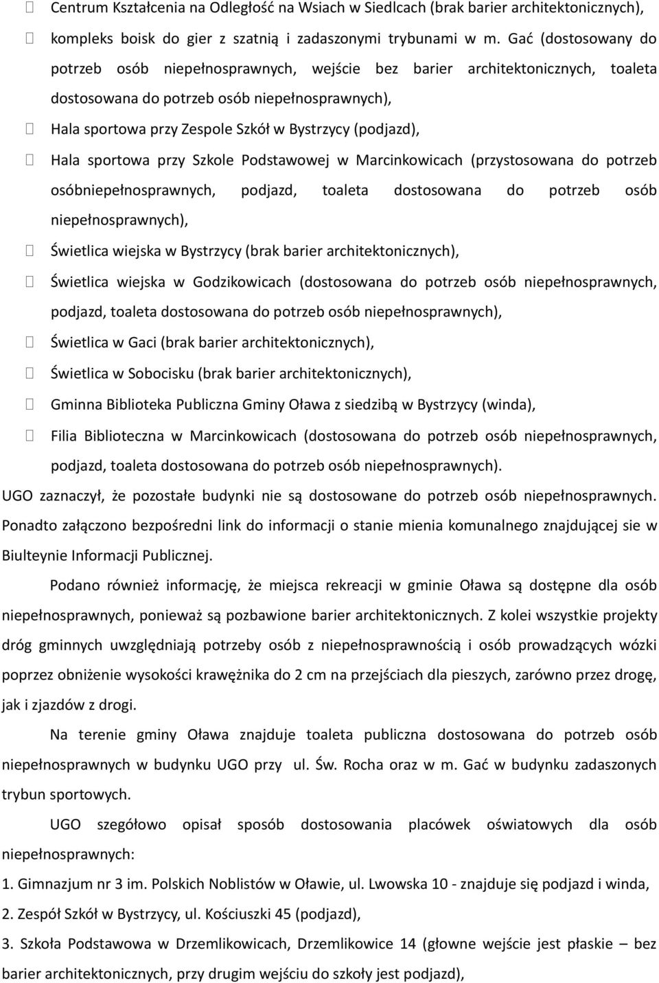 (podjazd), Hala sportowa przy Szkole Podstawowej w Marcinkowicach (przystosowana do potrzeb osóbniepełnosprawnych, podjazd, toaleta dostosowana do potrzeb osób niepełnosprawnych), Świetlica wiejska w