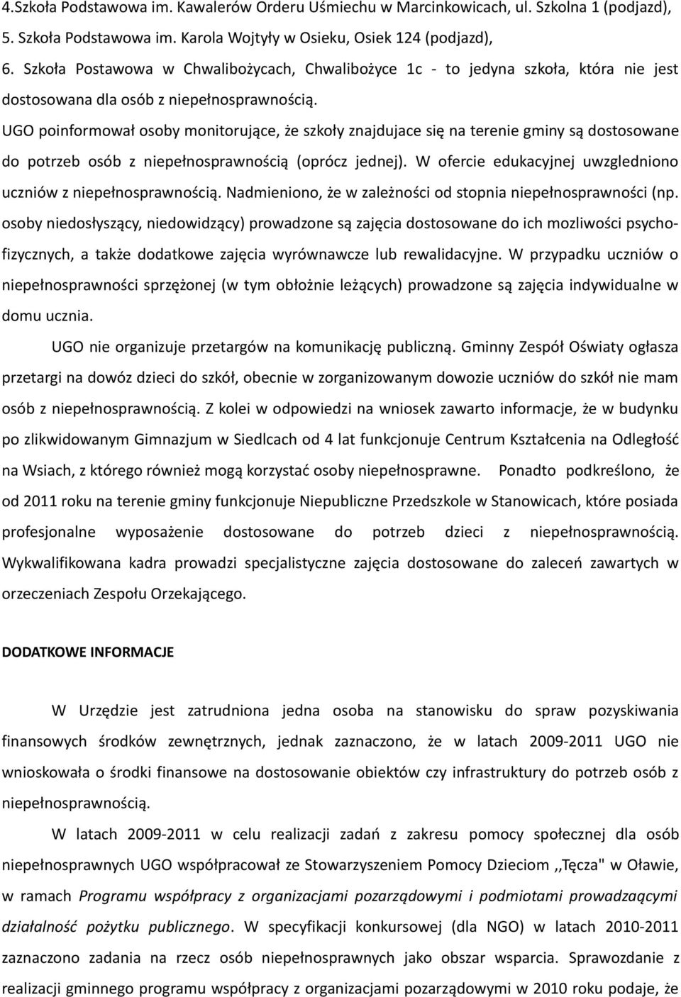 UGO poinformował osoby monitorujące, że szkoły znajdujace się na terenie gminy są dostosowane do potrzeb osób z niepełnosprawnością (oprócz jednej).